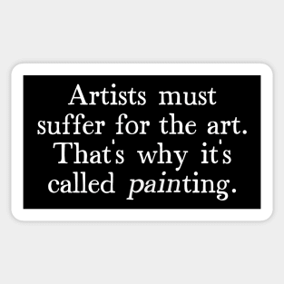 Artists Must Suffer For The Art - Artist Humor Design Sticker